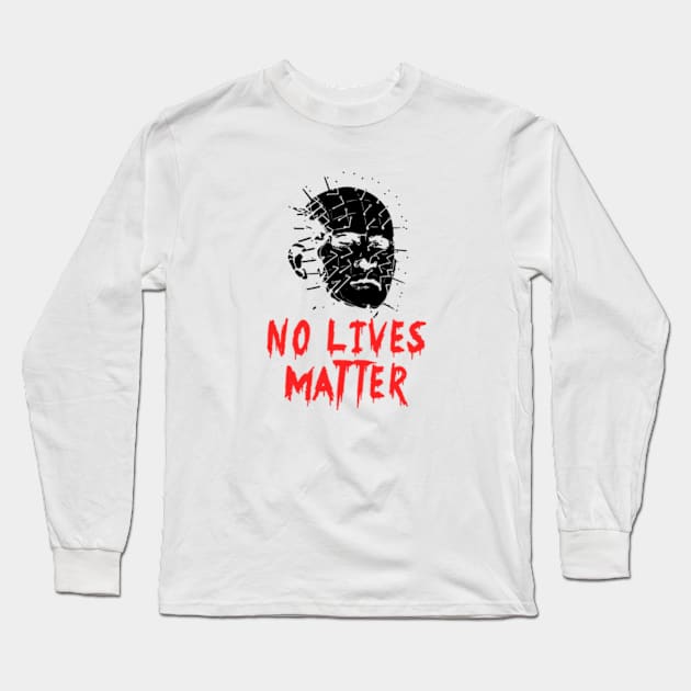 Pinhead Hellraiser No Lives Matter Long Sleeve T-Shirt by Ahana Hilenz